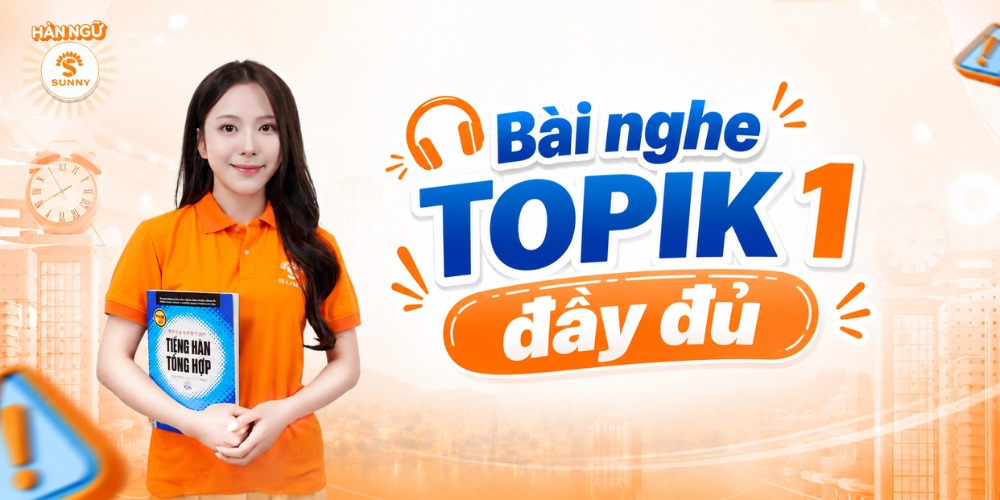 Bài nghe TOPIK 1 đầy đủ: File nghe 60 bài EPS TOPIK và bí quyết đạt điểm cao